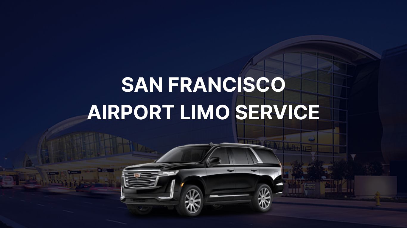 San Francisco Airport Limo Service – Luxury, Comfort, and Reliable Transfers