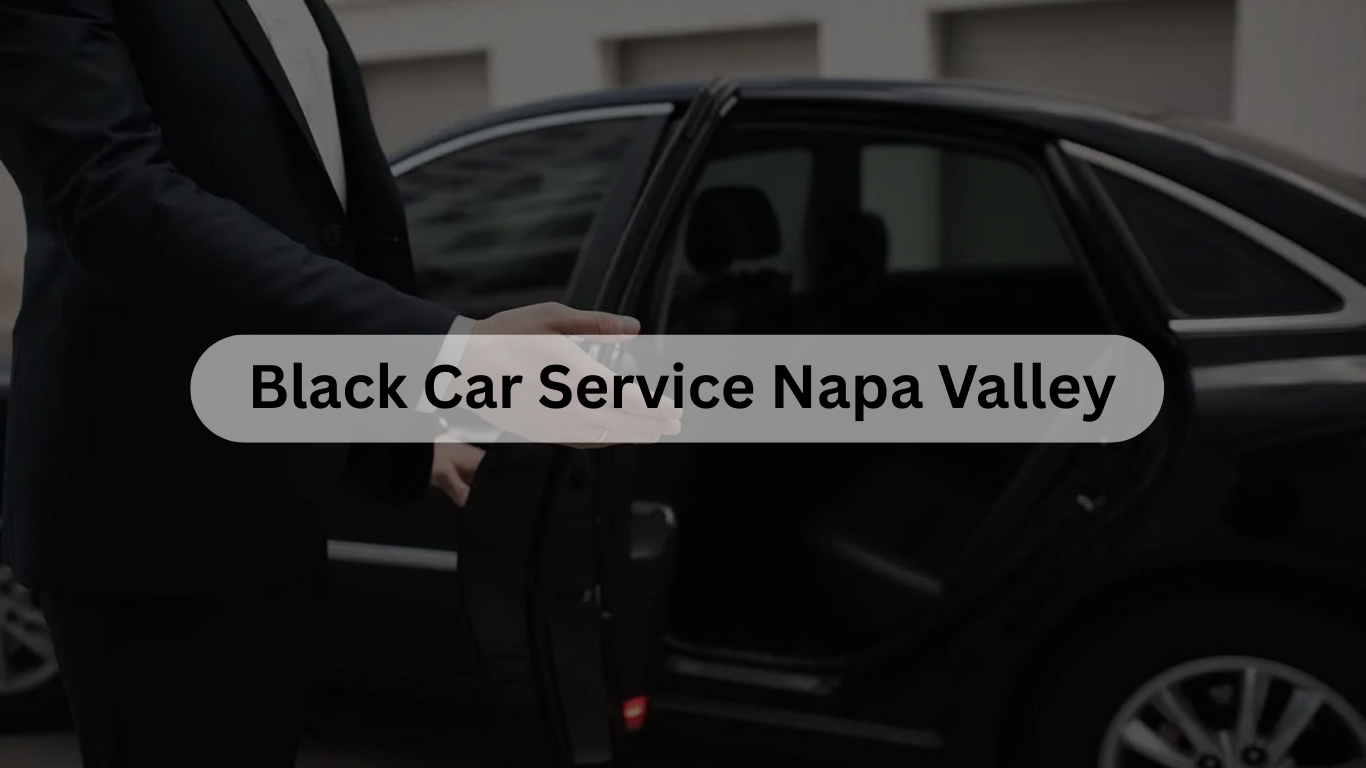 Read more about the article Premium Black Car Service in Napa Valley | Got Luxury Ride